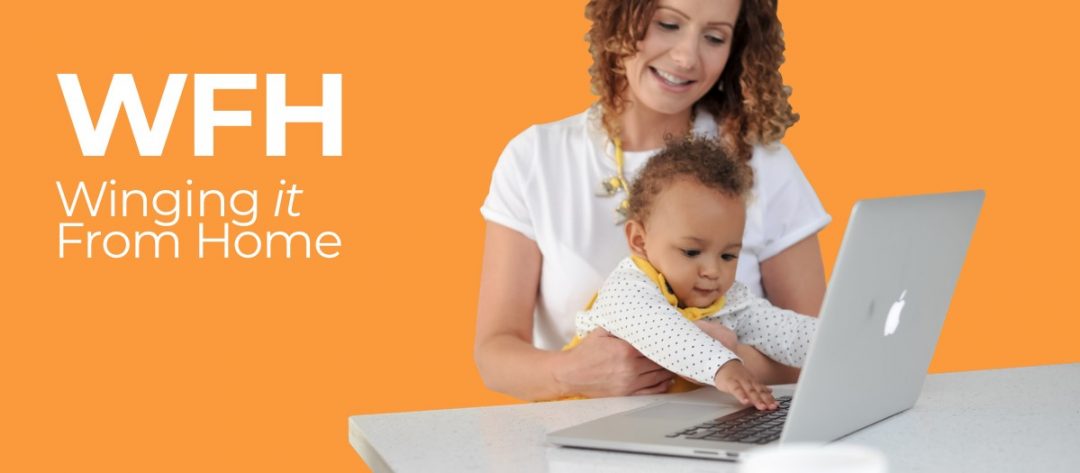 Are you WFH - Winging-it From Home?
